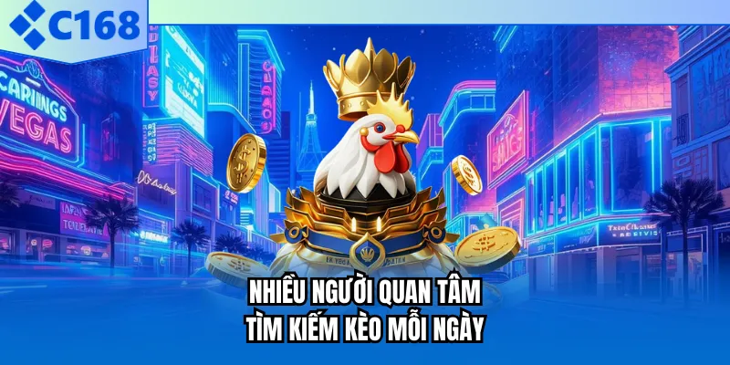 Nhiều người quan tâm tìm kiếm kèo mỗi ngày Nhiều người quan tâm tìm kiếm kèo mỗi ngày
